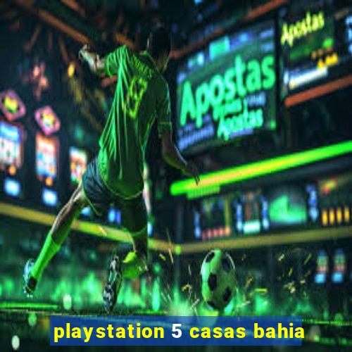 playstation 5 casas bahia