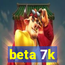 beta 7k