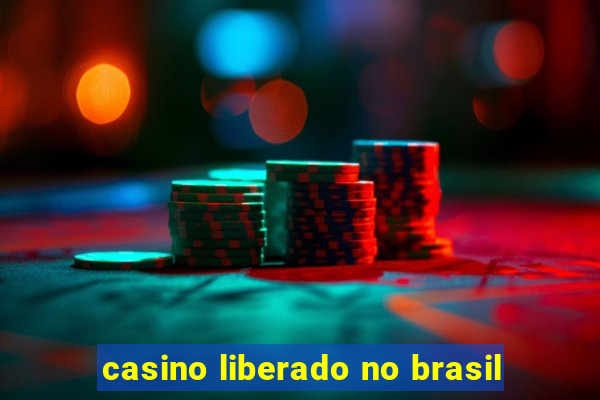 casino liberado no brasil