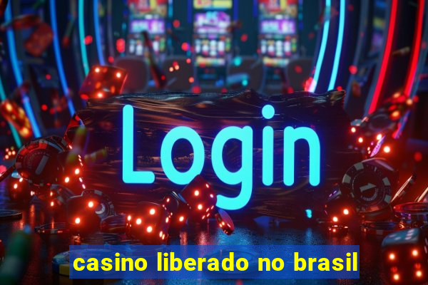 casino liberado no brasil