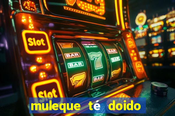 muleque té doido 4 o filme completo dublado online