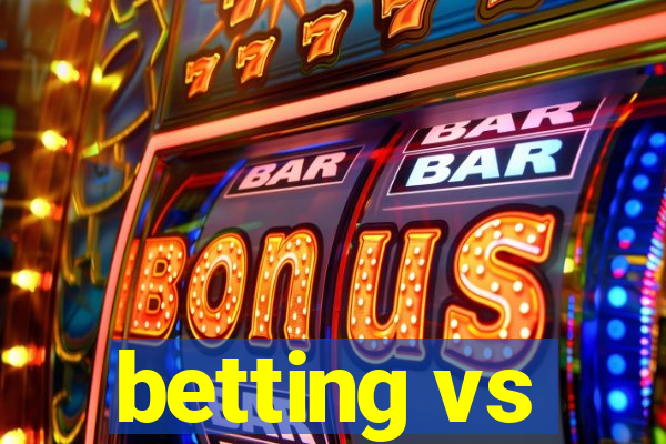 betting vs