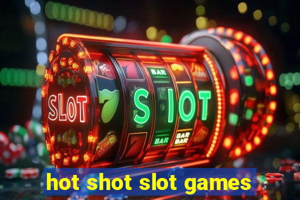 hot shot slot games