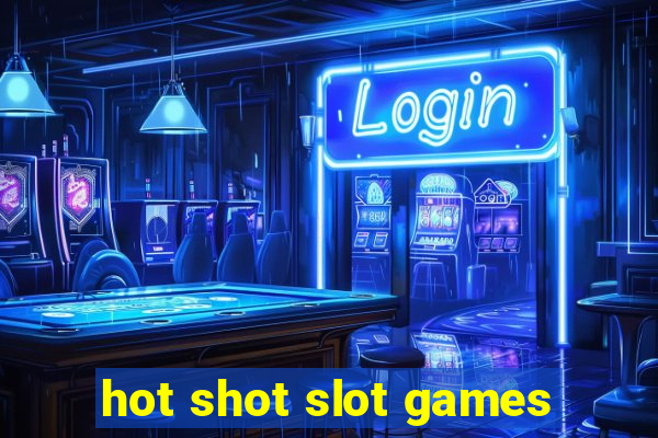 hot shot slot games