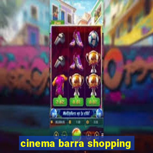 cinema barra shopping