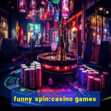 funny spin:casino games