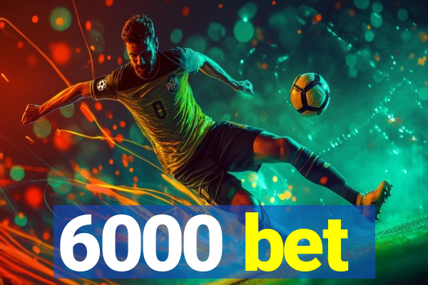 6000 bet