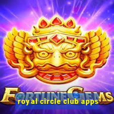 royal circle club apps