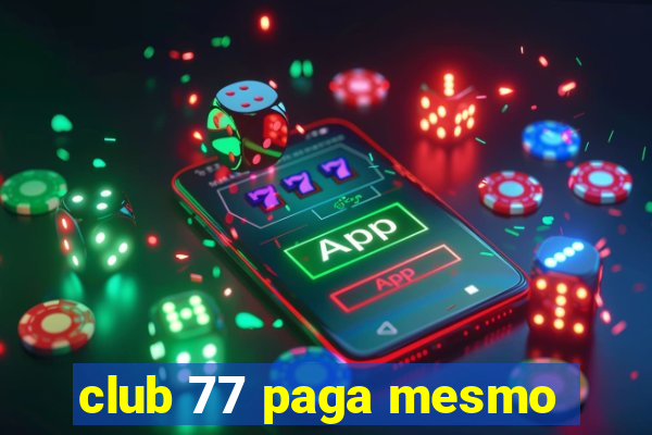 club 77 paga mesmo