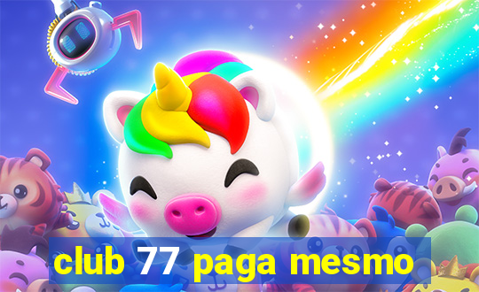 club 77 paga mesmo