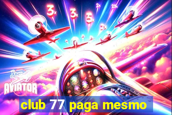 club 77 paga mesmo