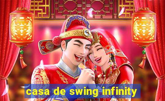 casa de swing infinity