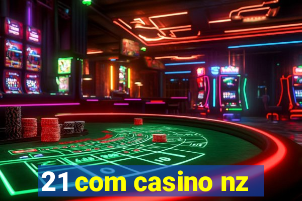 21 com casino nz