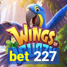 bet 227