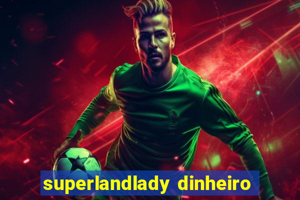 superlandlady dinheiro