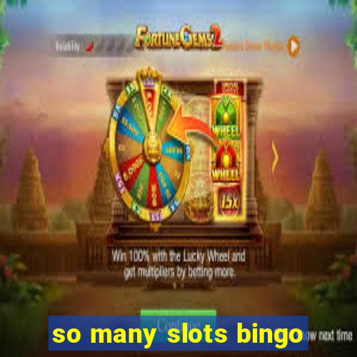 so many slots bingo