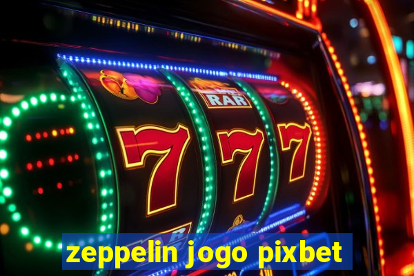 zeppelin jogo pixbet