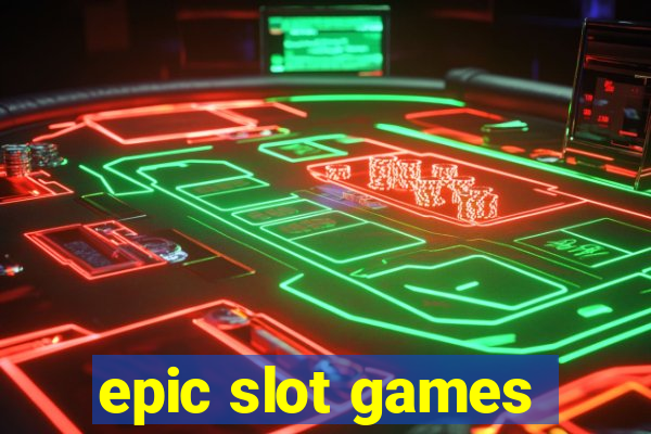 epic slot games