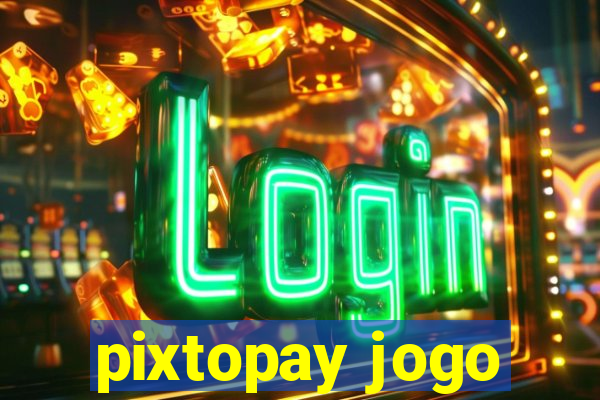 pixtopay jogo