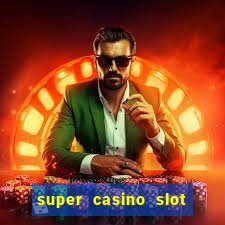 super casino slot paga mesmo