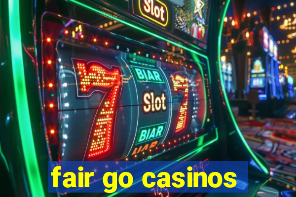 fair go casinos