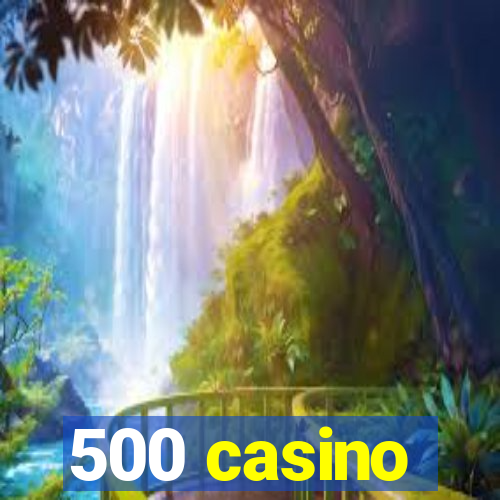 500 casino