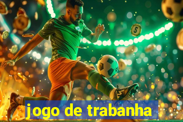 jogo de trabanha