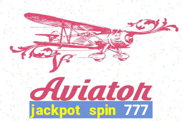 jackpot spin 777 paga mesmo