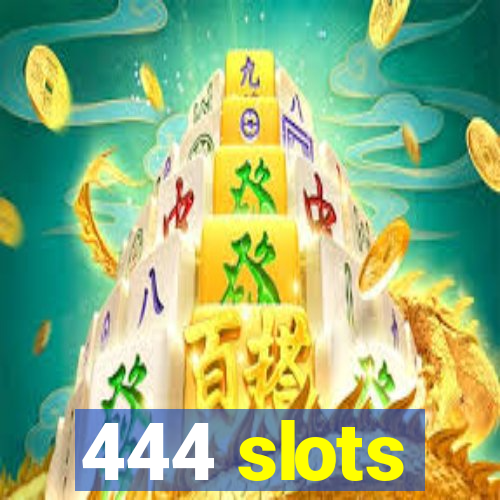 444 slots