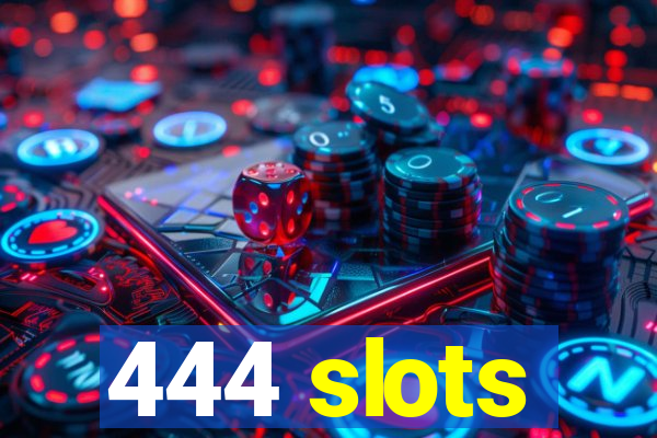 444 slots