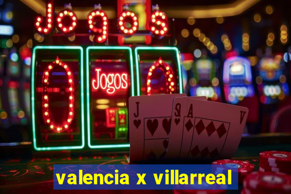 valencia x villarreal