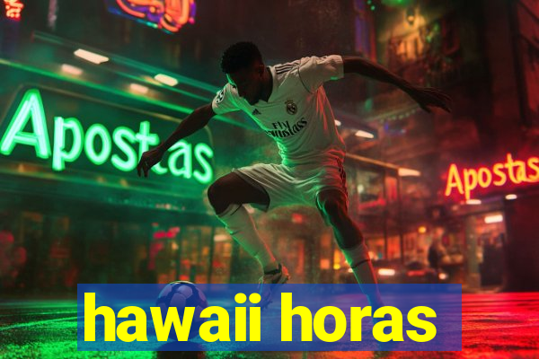 hawaii horas