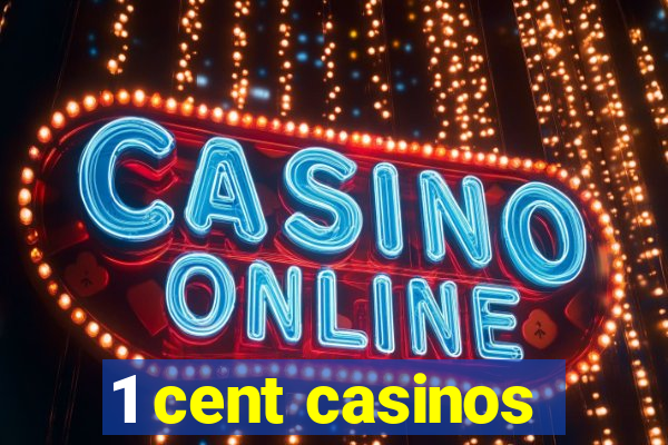 1 cent casinos