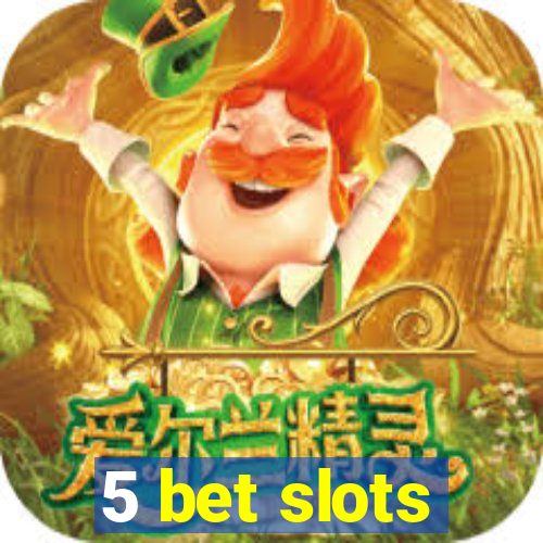 5 bet slots