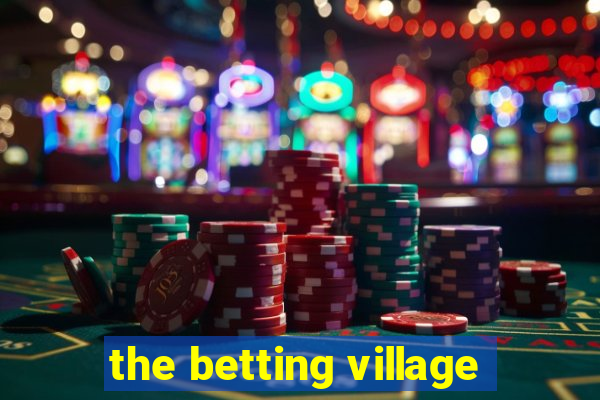 the betting village