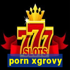 porn xgrovy