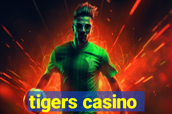 tigers casino