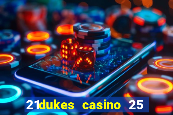 21dukes casino 25 free spins