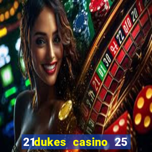 21dukes casino 25 free spins