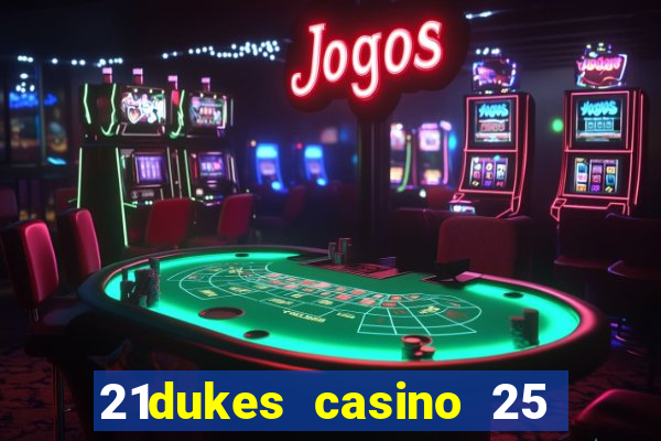 21dukes casino 25 free spins