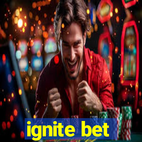 ignite bet