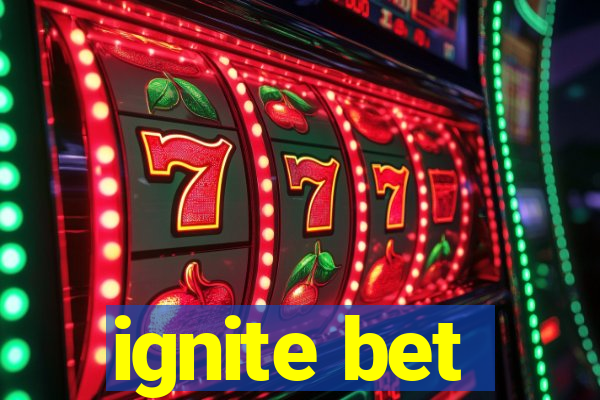 ignite bet