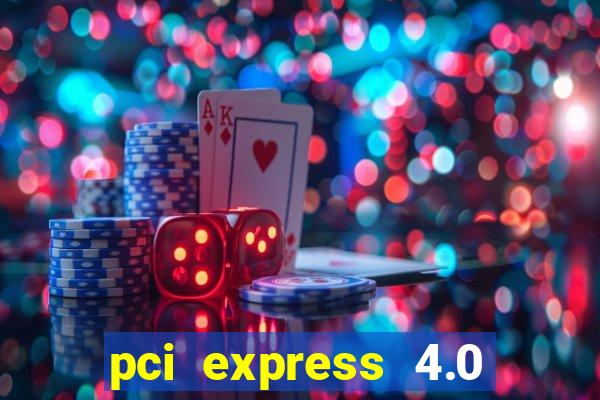 pci express 4.0 x16 slot