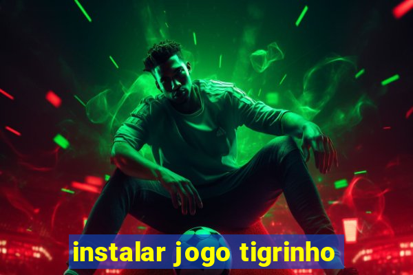 instalar jogo tigrinho