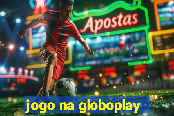 jogo na globoplay