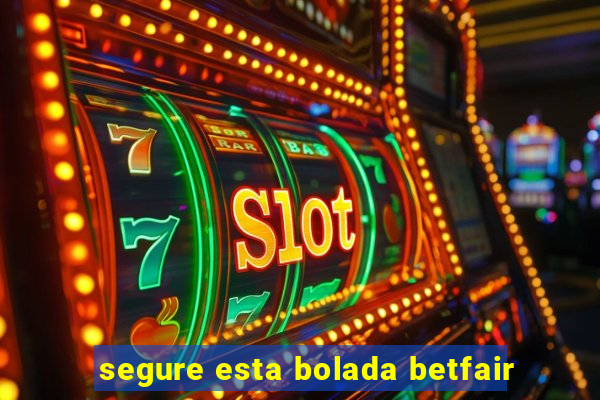 segure esta bolada betfair