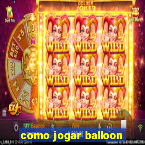 como jogar balloon