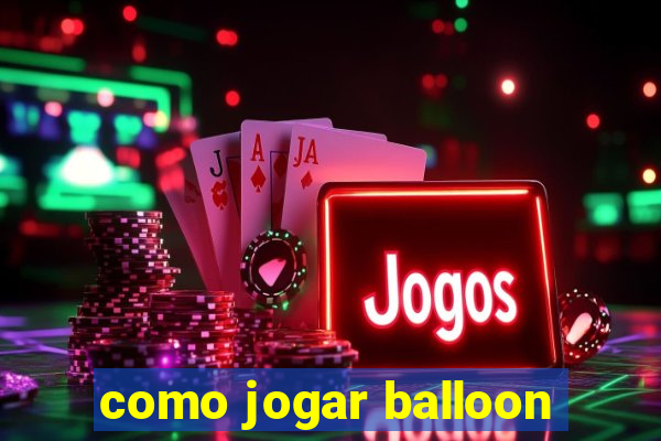 como jogar balloon