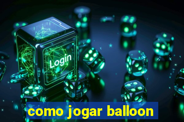 como jogar balloon