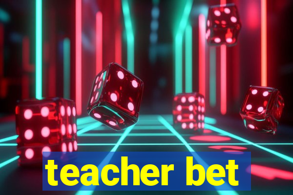 teacher bet